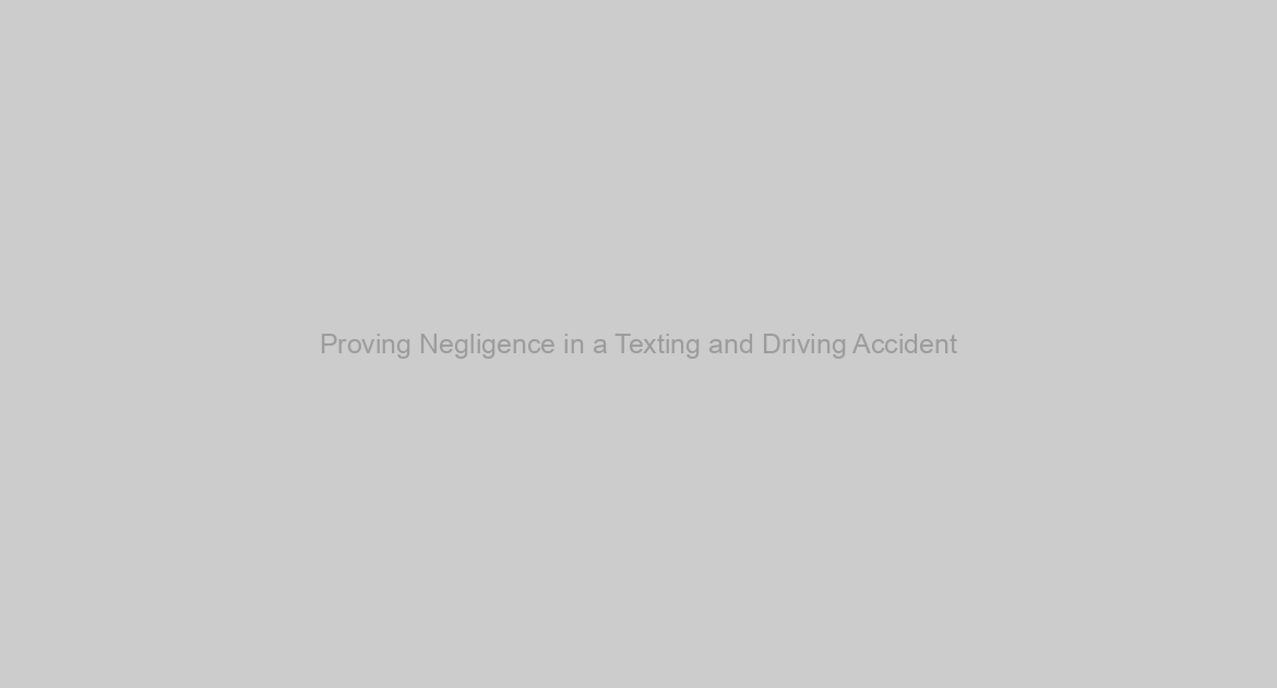 Proving Negligence in a Texting and Driving Accident